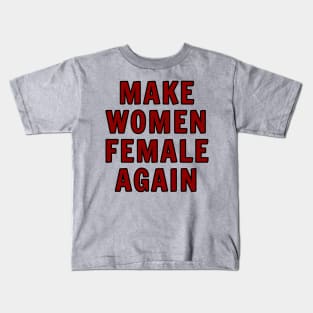 Make Women Female Again Kids T-Shirt